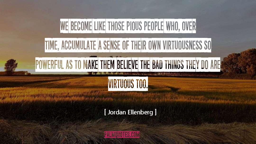 Jordan Ellenberg Quotes: We become like those pious