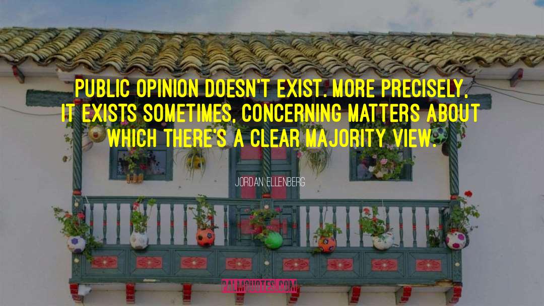 Jordan Ellenberg Quotes: Public opinion doesn't exist. More