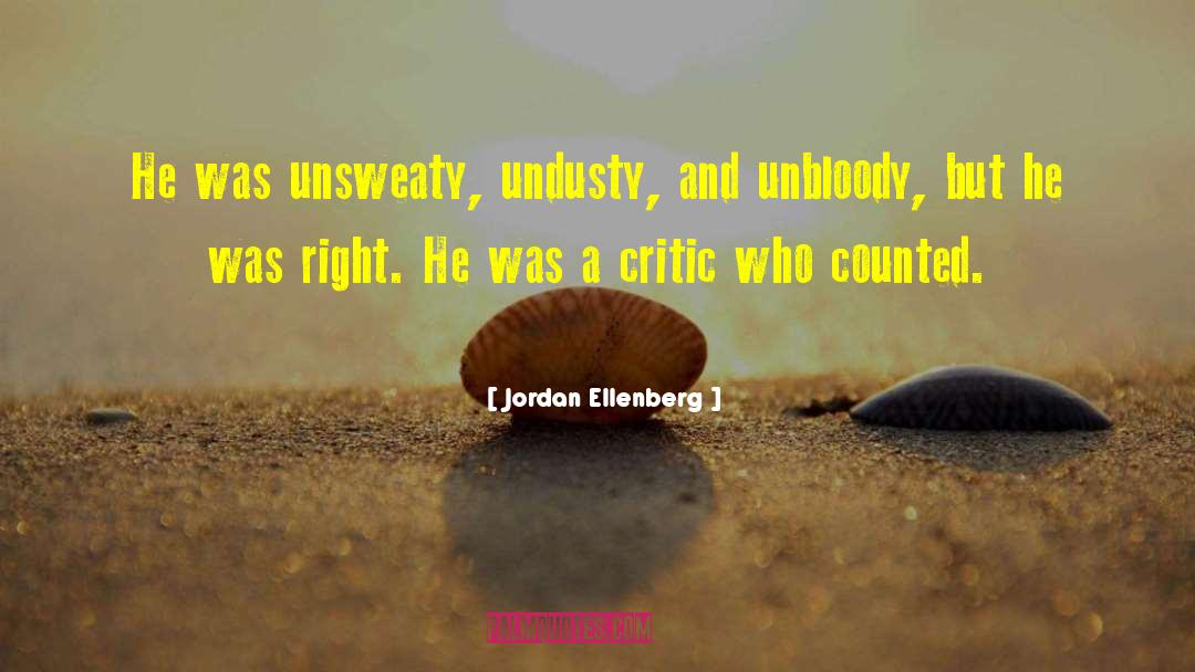 Jordan Ellenberg Quotes: He was unsweaty, undusty, and