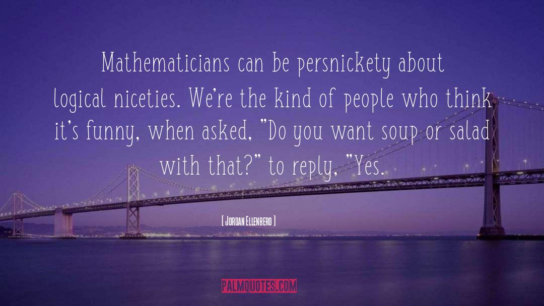 Jordan Ellenberg Quotes: Mathematicians can be persnickety about