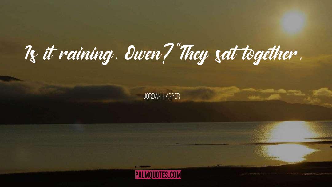 Jordan Harper Quotes: Is it raining, Owen?