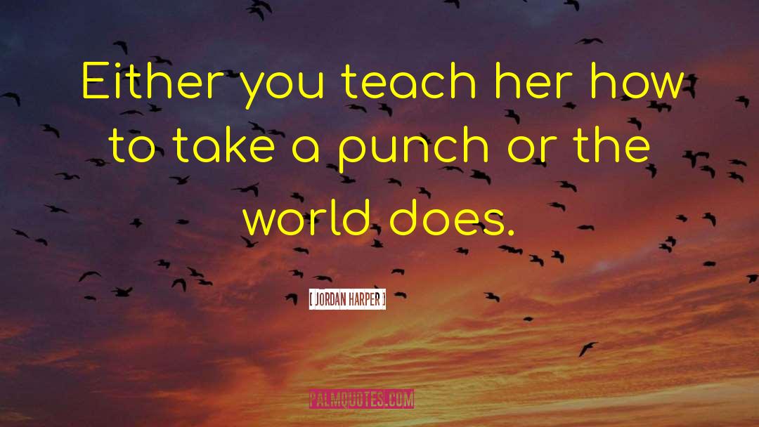 Jordan Harper Quotes: Either you teach her how