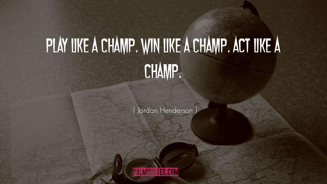 Jordan Henderson Quotes: Play like a champ. Win