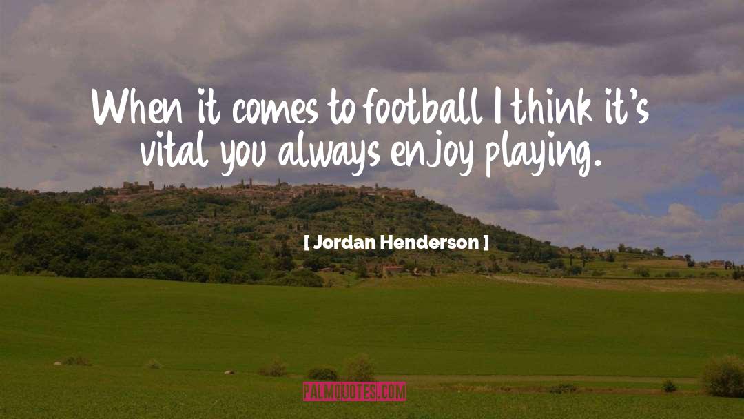 Jordan Henderson Quotes: When it comes to football