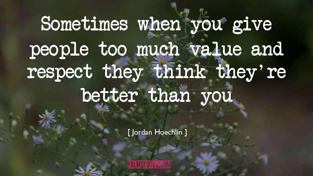 Jordan Hoechlin Quotes: Sometimes when you give people