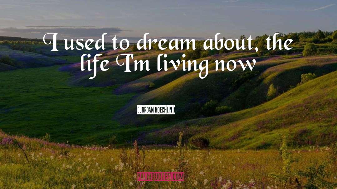 Jordan Hoechlin Quotes: I used to dream about,