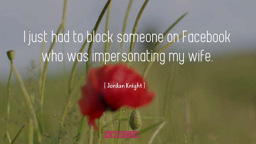 Jordan Knight Quotes: I just had to block