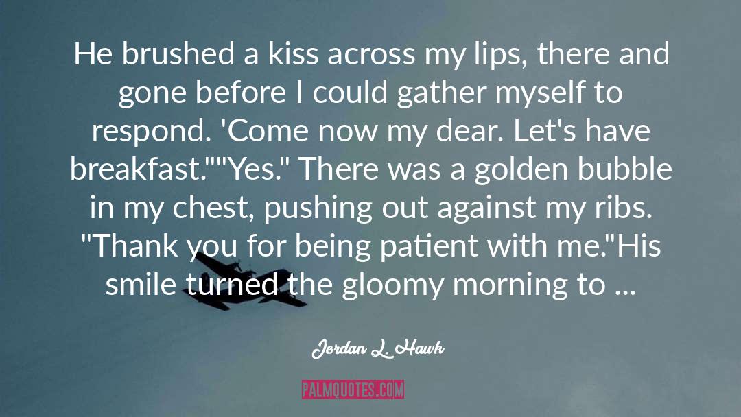 Jordan L. Hawk Quotes: He brushed a kiss across
