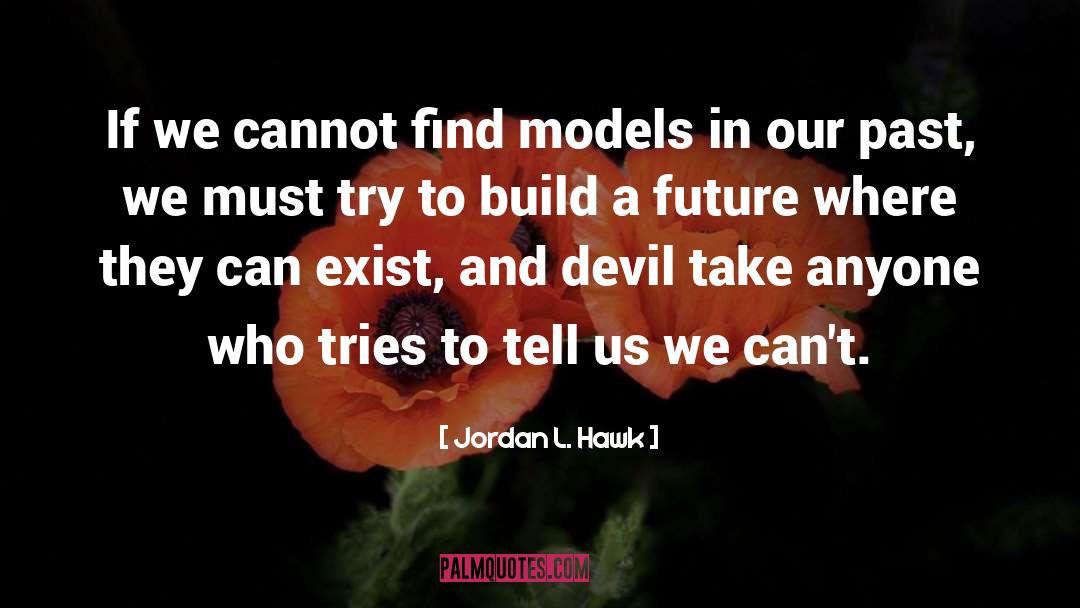 Jordan L. Hawk Quotes: If we cannot find models