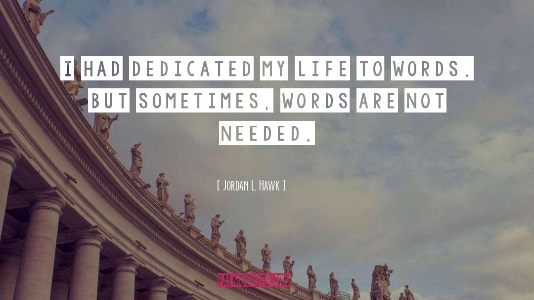 Jordan L. Hawk Quotes: I had dedicated my life