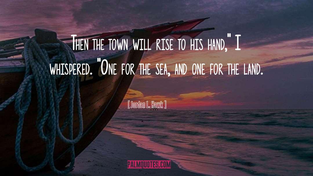 Jordan L. Hawk Quotes: Then the town will rise