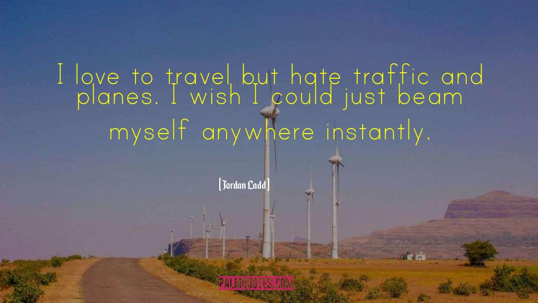 Jordan Ladd Quotes: I love to travel but