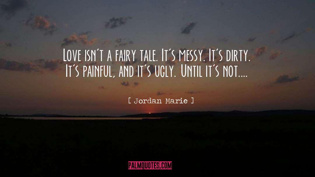 Jordan Marie Quotes: Love isn't a fairy tale.