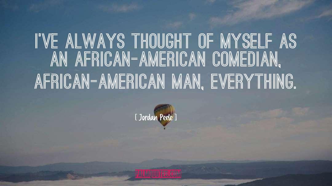 Jordan Peele Quotes: I've always thought of myself
