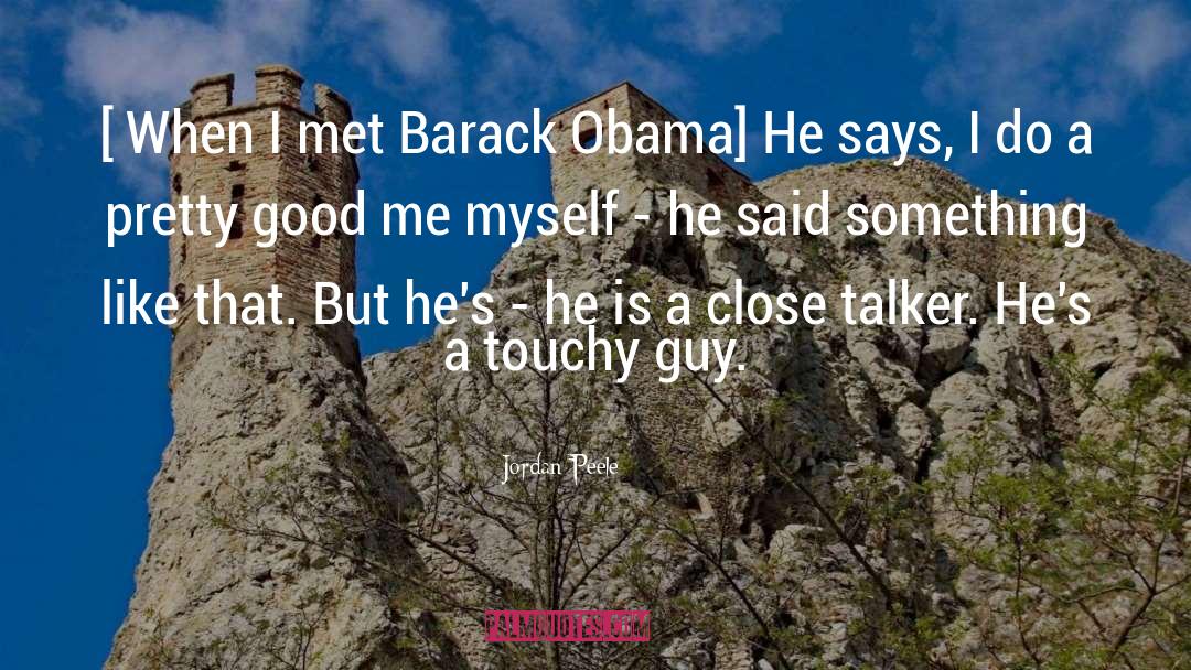 Jordan Peele Quotes: [ When I met Barack