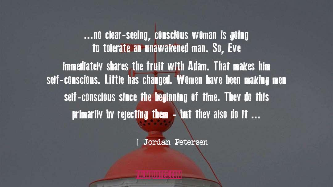 Jordan Petersen Quotes: ...no clear-seeing, conscious woman is