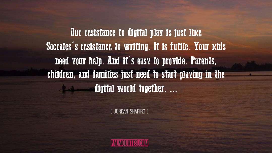 Jordan Shapiro Quotes: Our resistance to digital play