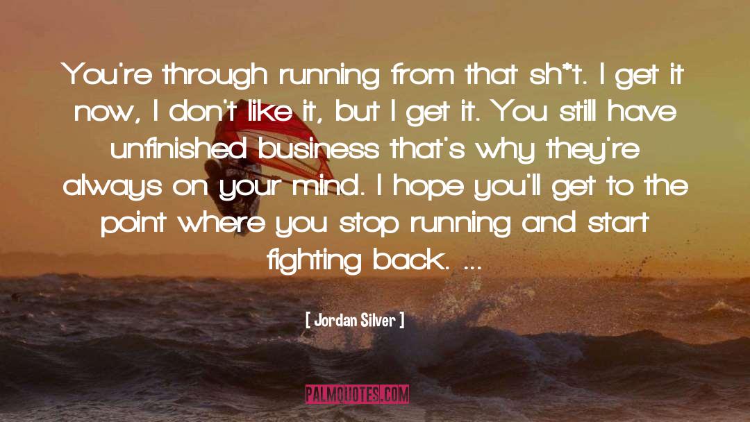 Jordan Silver Quotes: You're through running from that