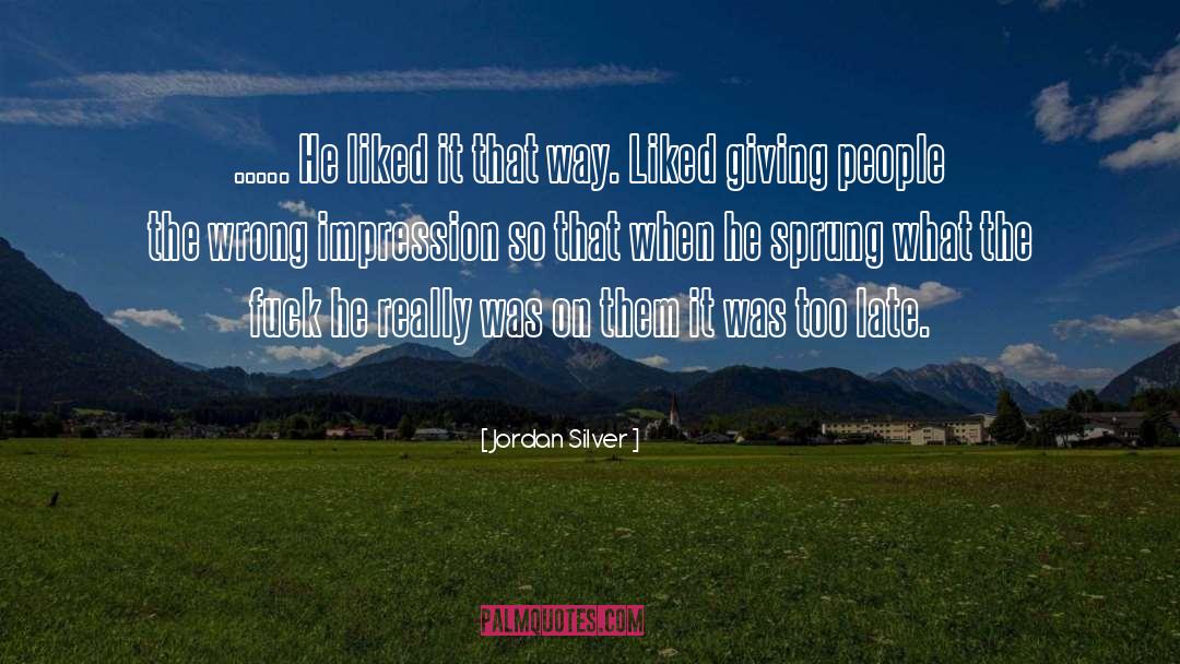 Jordan Silver Quotes: ..... He liked it that