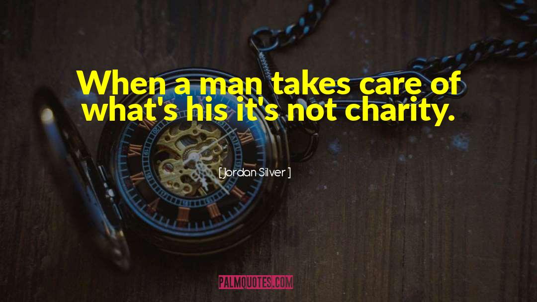 Jordan Silver Quotes: When a man takes care