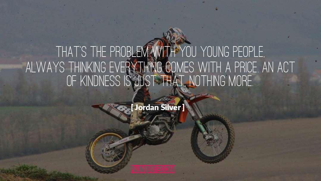 Jordan Silver Quotes: That's the problem with you