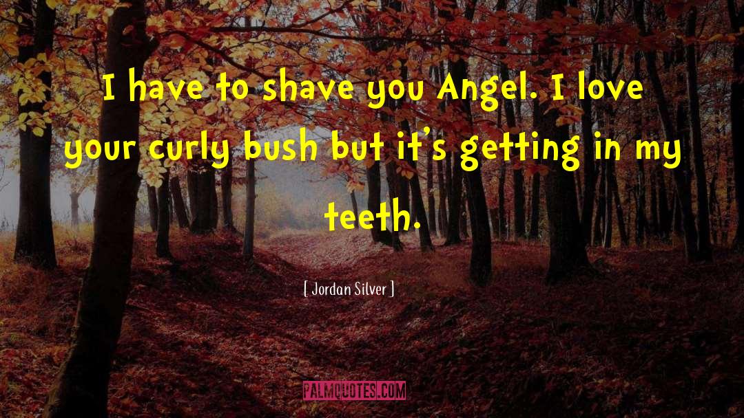 Jordan Silver Quotes: I have to shave you