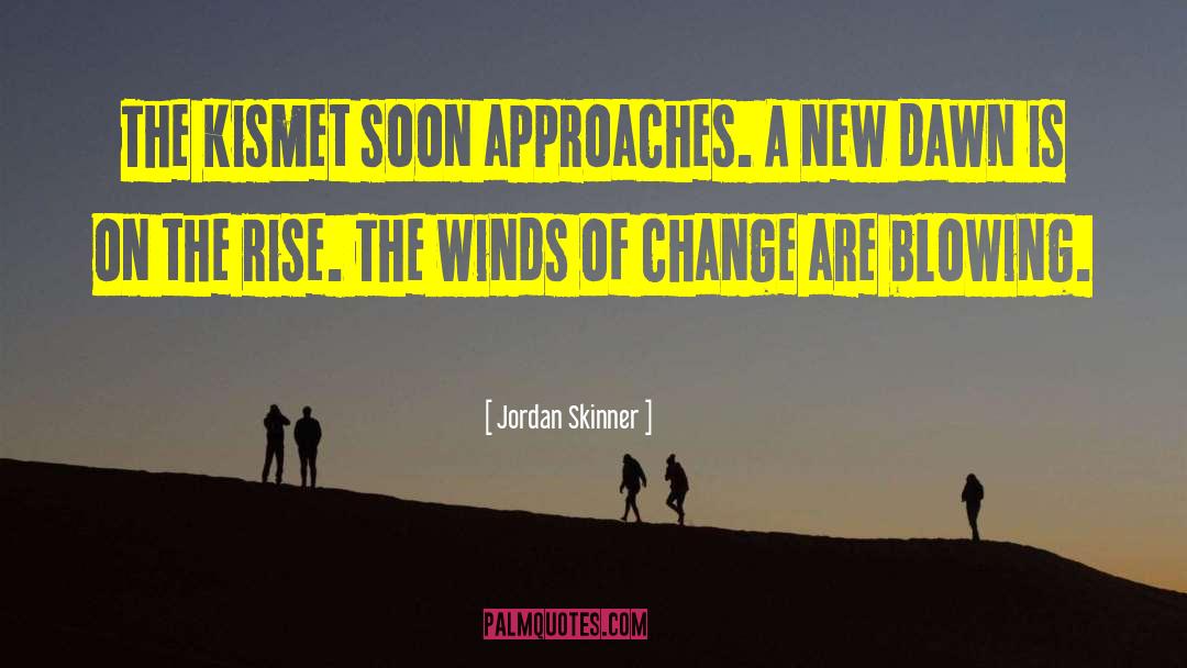 Jordan Skinner Quotes: The Kismet soon approaches. A