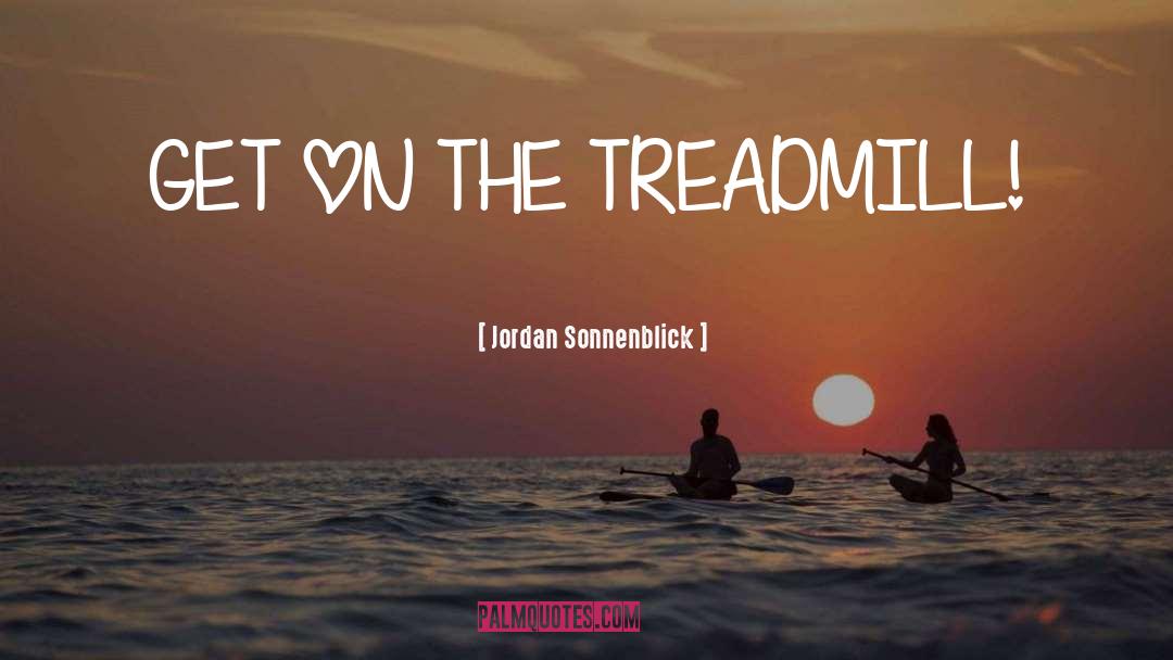 Jordan Sonnenblick Quotes: GET ON THE TREADMILL!