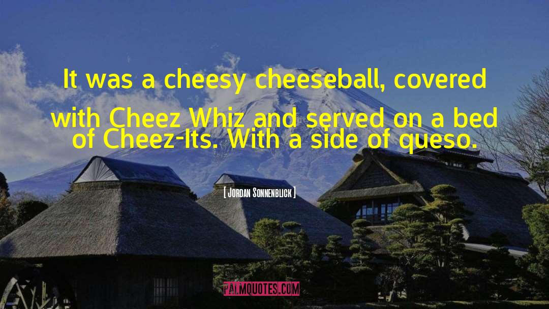 Jordan Sonnenblick Quotes: It was a cheesy cheeseball,