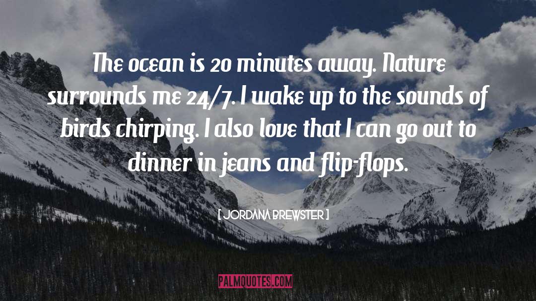 Jordana Brewster Quotes: The ocean is 20 minutes