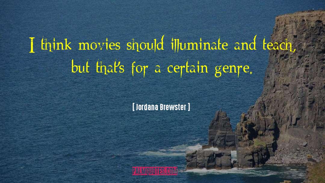 Jordana Brewster Quotes: I think movies should illuminate
