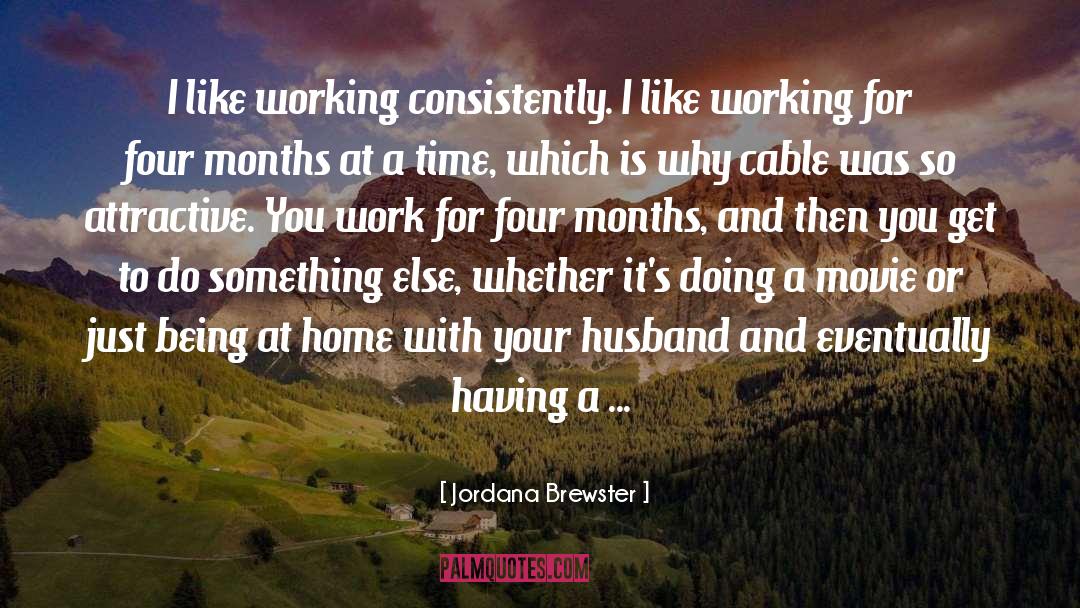 Jordana Brewster Quotes: I like working consistently. I