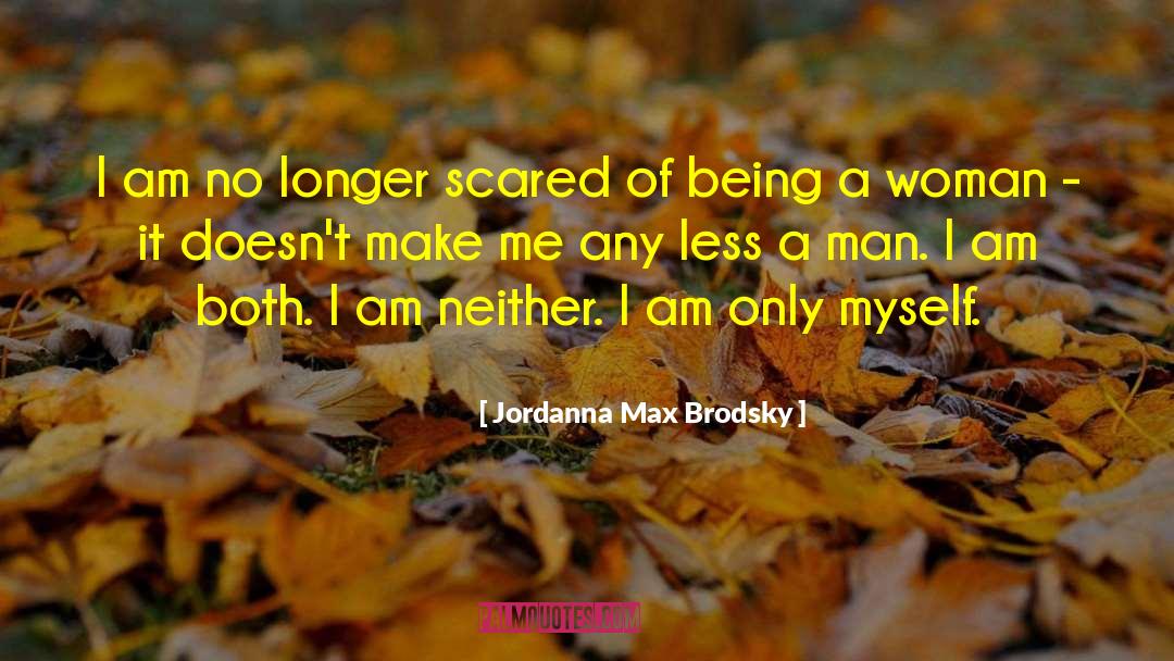 Jordanna Max Brodsky Quotes: I am no longer scared