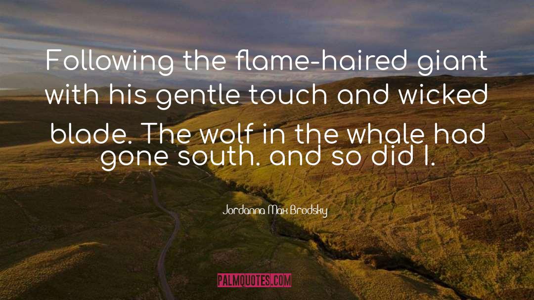 Jordanna Max Brodsky Quotes: Following the flame-haired giant with