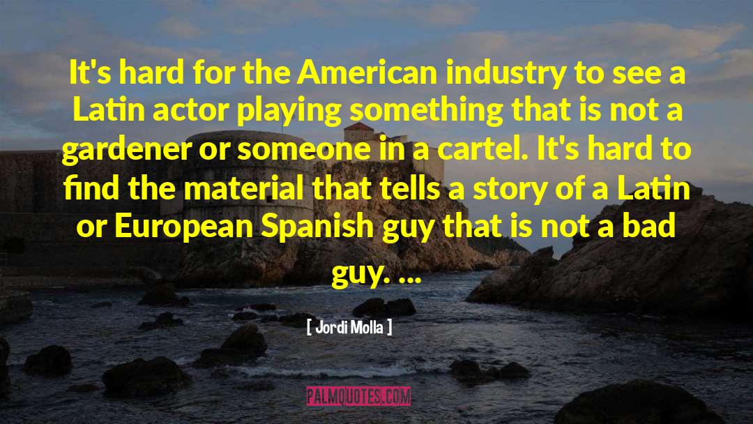 Jordi Molla Quotes: It's hard for the American