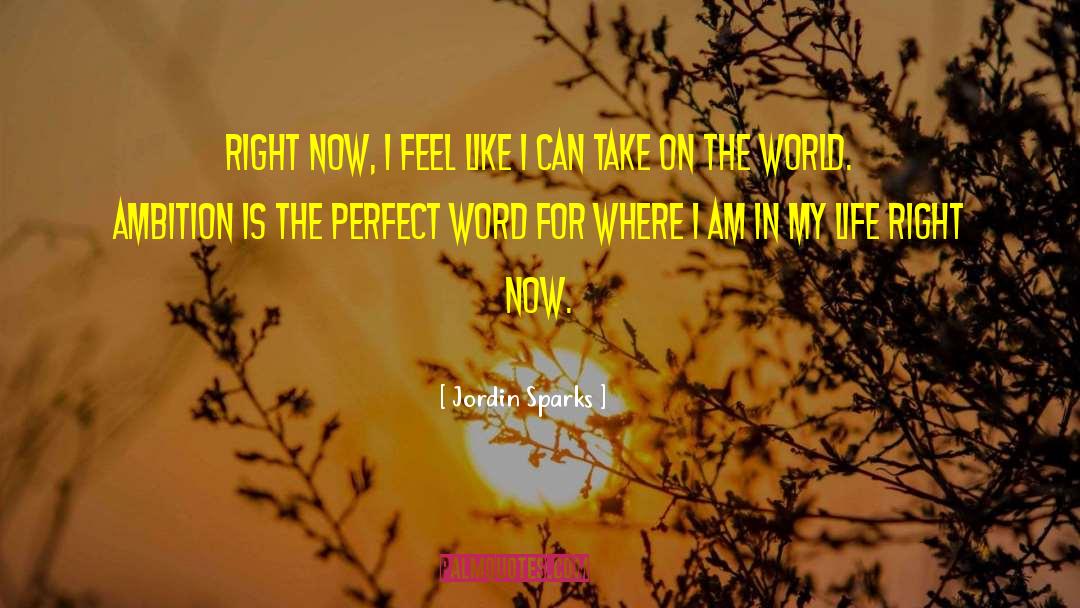 Jordin Sparks Quotes: Right now, I feel like