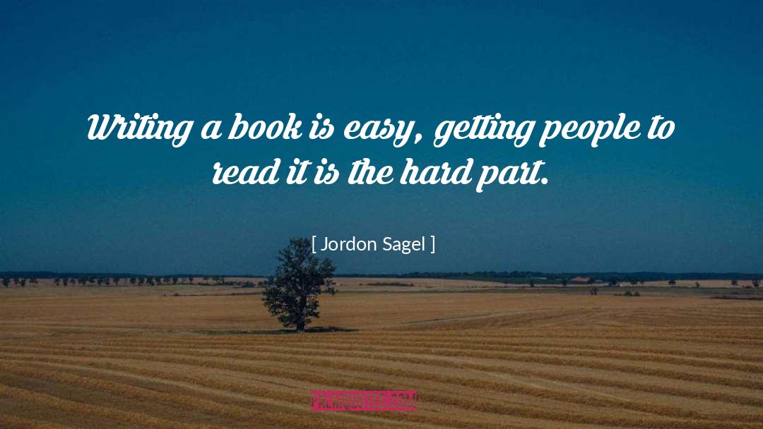 Jordon Sagel Quotes: Writing a book is easy,