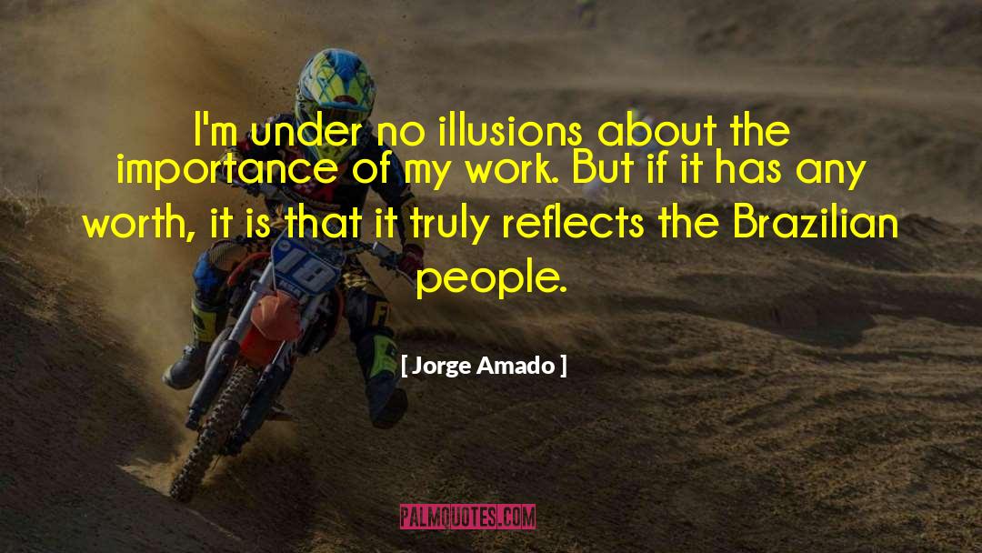 Jorge Amado Quotes: I'm under no illusions about
