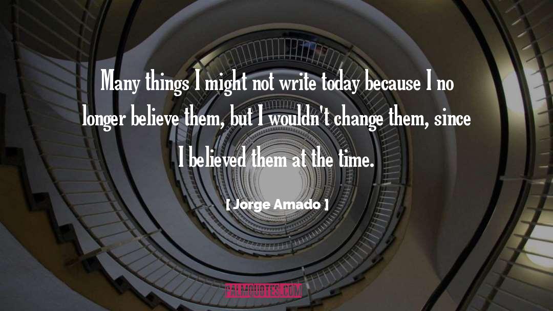 Jorge Amado Quotes: Many things I might not