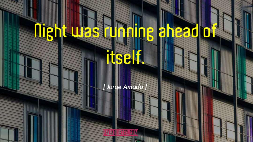 Jorge Amado Quotes: Night was running ahead of