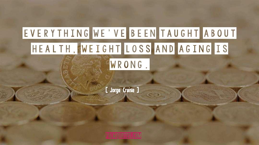 Jorge Cruise Quotes: Everything we've been taught about