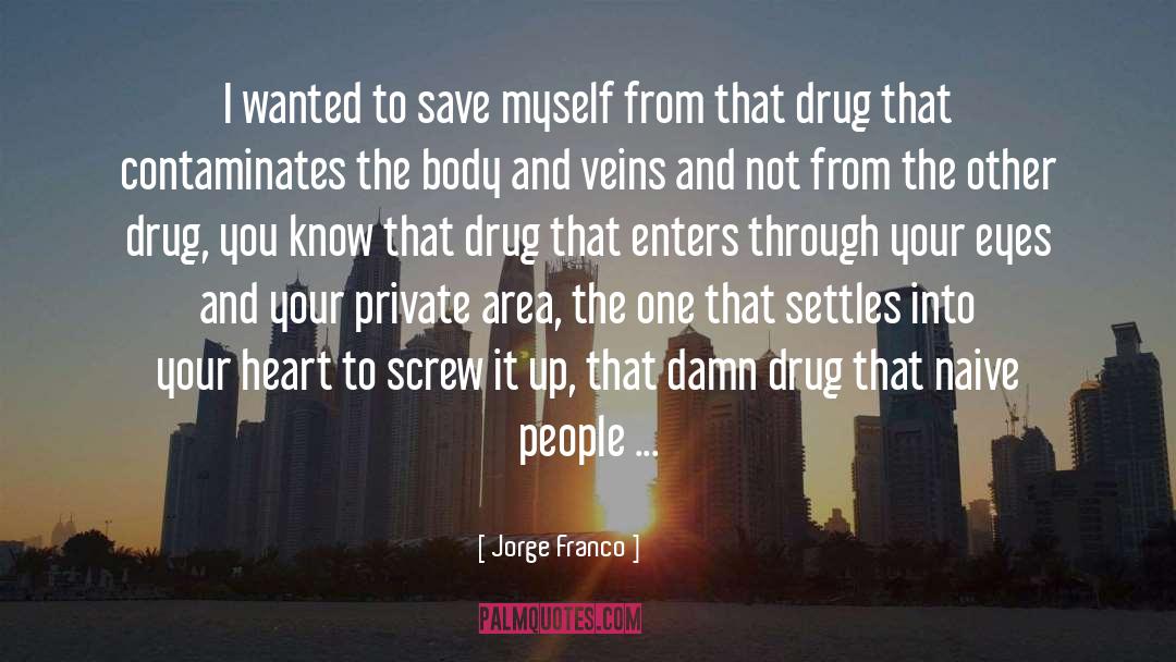 Jorge Franco Quotes: I wanted to save myself