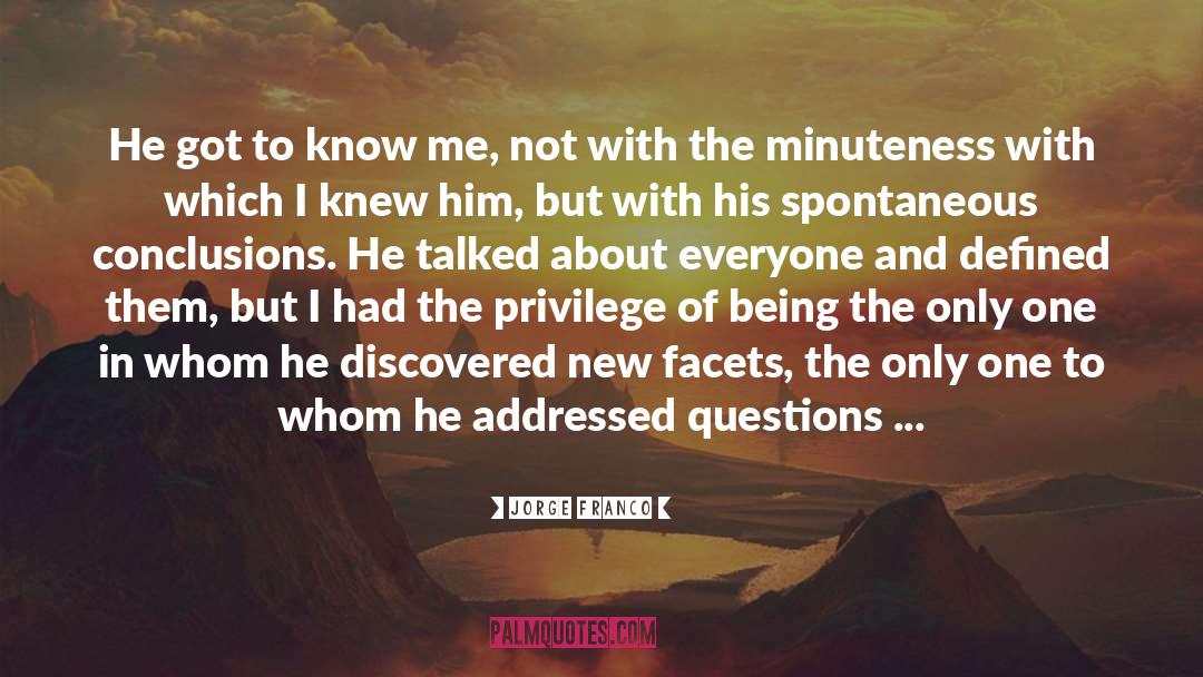 Jorge Franco Quotes: He got to know me,