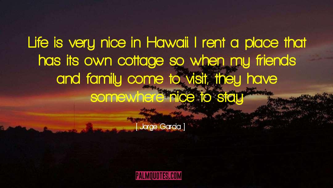 Jorge Garcia Quotes: Life is very nice in