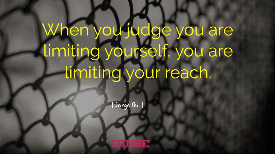 Jorge Gw Quotes: When you judge you are