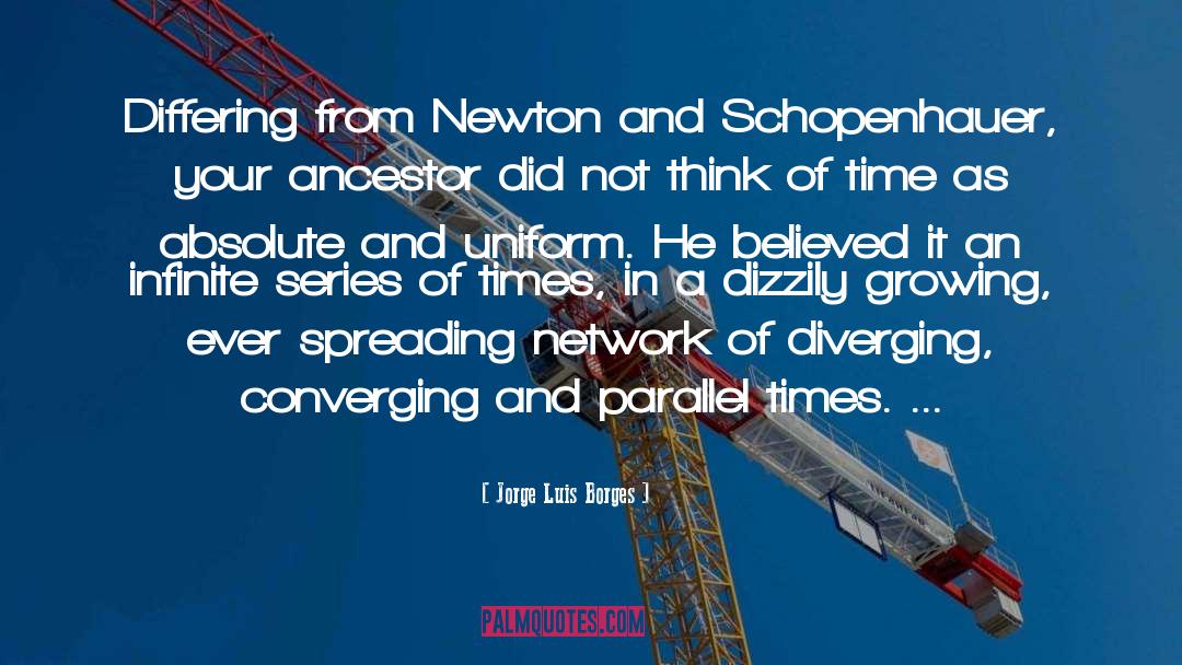 Jorge Luis Borges Quotes: Differing from Newton and Schopenhauer,