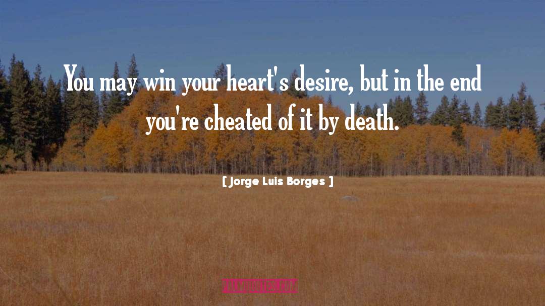 Jorge Luis Borges Quotes: You may win your heart's
