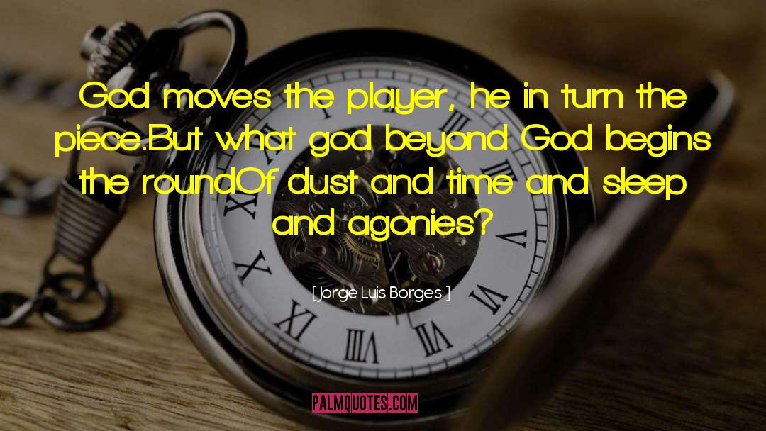 Jorge Luis Borges Quotes: God moves the player, he