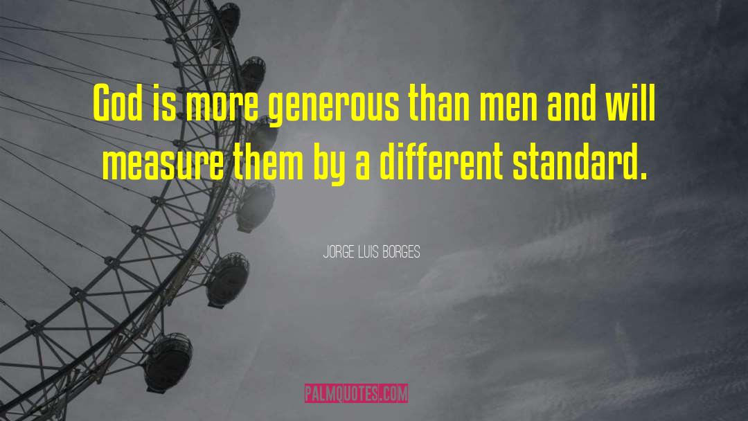 Jorge Luis Borges Quotes: God is more generous than