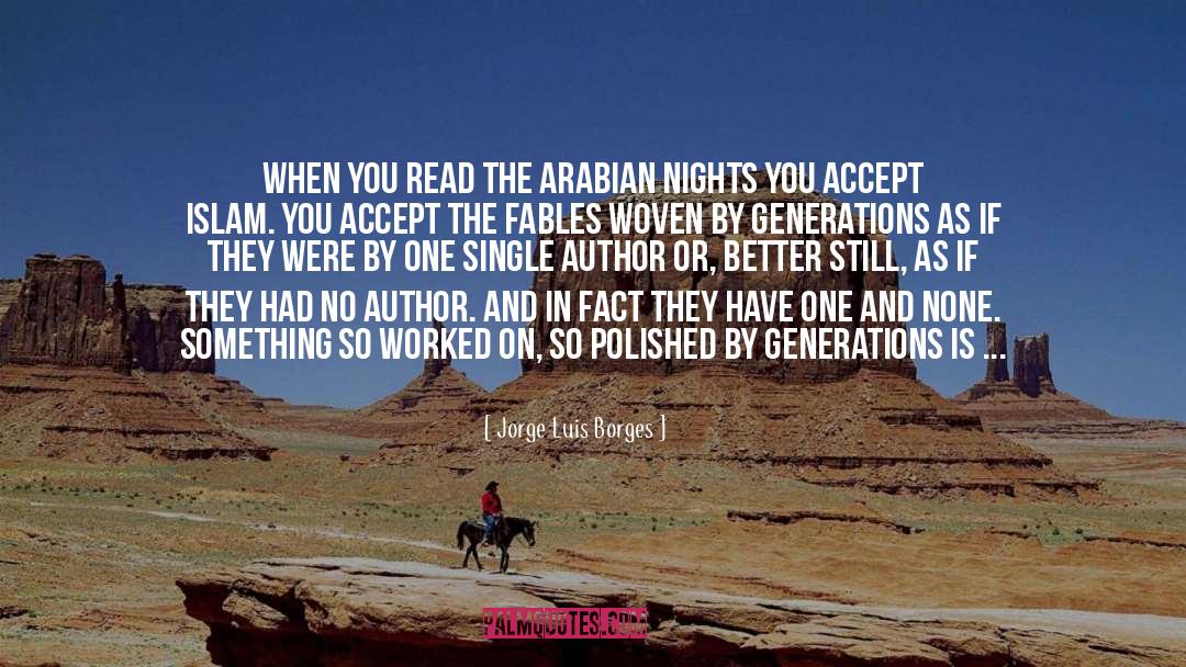 Jorge Luis Borges Quotes: When you read The Arabian
